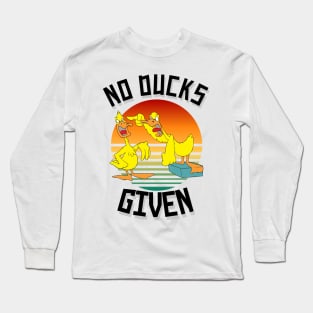 No Ducks Given Funny Cute Sarcastic Long Sleeve T-Shirt